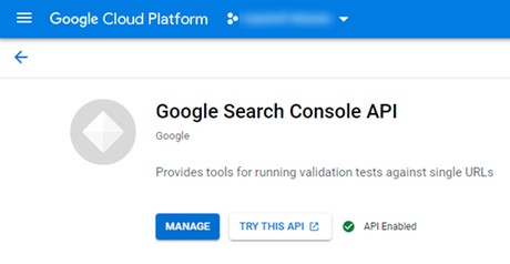The Google Search Console API is enabled for a Google Cloud Platform project The Google Search Console API is enabled for a Google Cloud Platform project